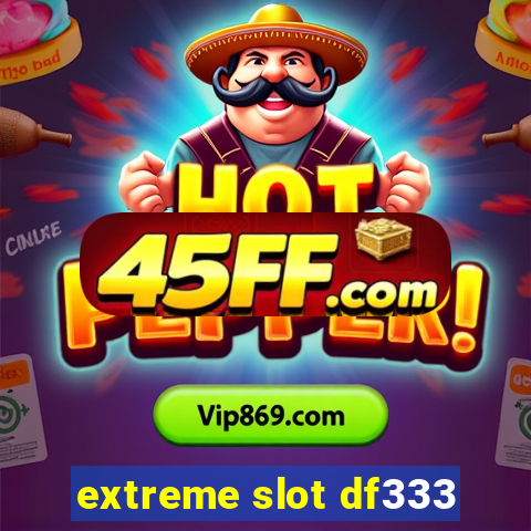 extreme slot df333